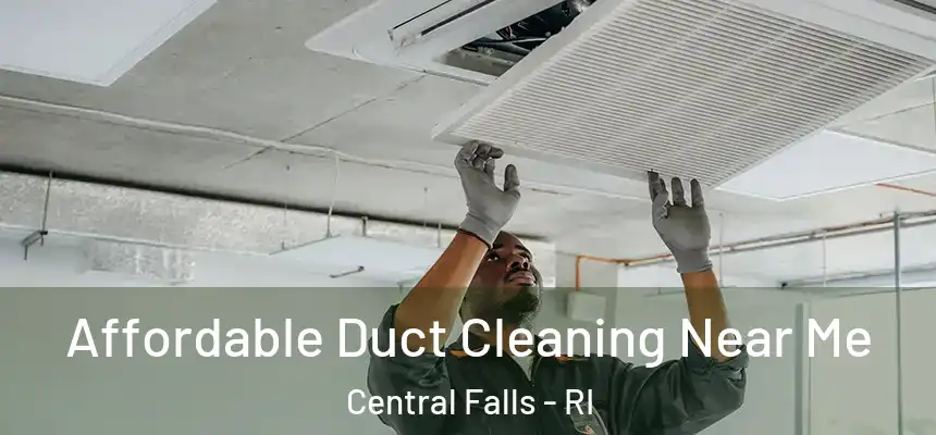 Affordable Duct Cleaning Near Me Central Falls - RI