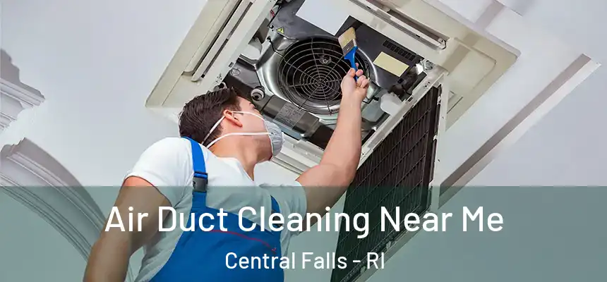Air Duct Cleaning Near Me Central Falls - RI