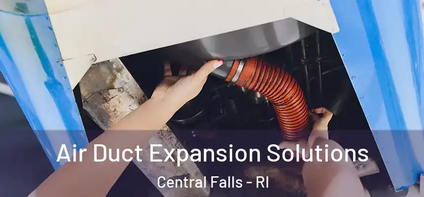 Air Duct Expansion Solutions Central Falls - RI