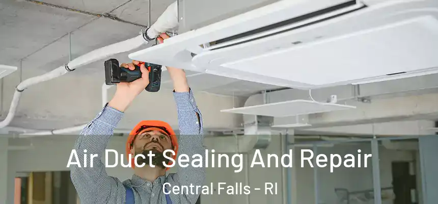  Air Duct Sealing And Repair Central Falls - RI