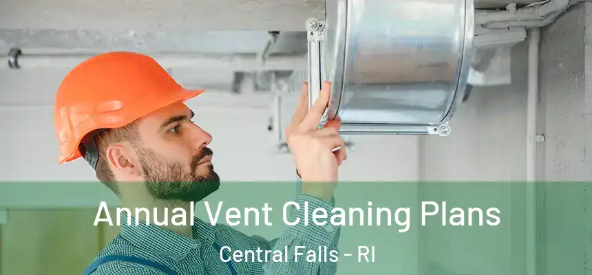 Annual Vent Cleaning Plans Central Falls - RI