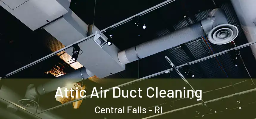 Attic Air Duct Cleaning Central Falls - RI
