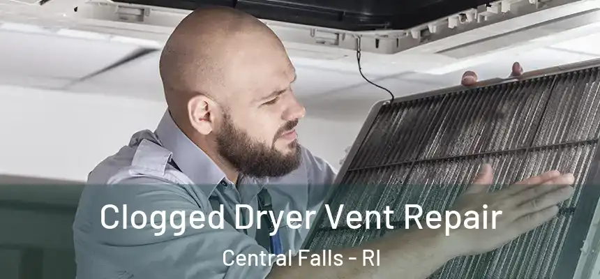 Clogged Dryer Vent Repair Central Falls - RI
