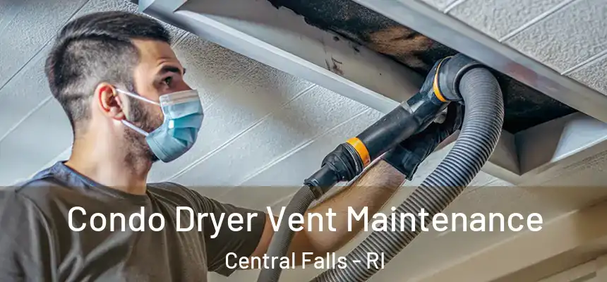 Condo Dryer Vent Maintenance Central Falls - RI