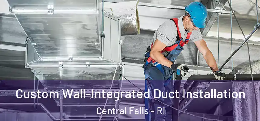 Custom Wall-Integrated Duct Installation Central Falls - RI