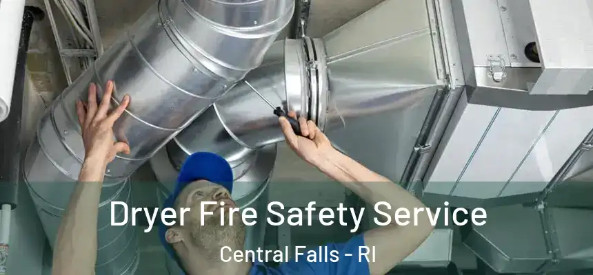  Dryer Fire Safety Service Central Falls - RI