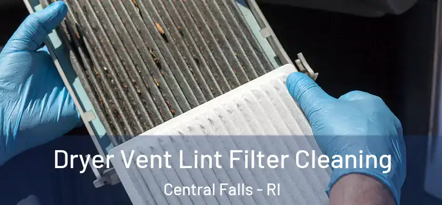 Dryer Vent Lint Filter Cleaning Central Falls - RI