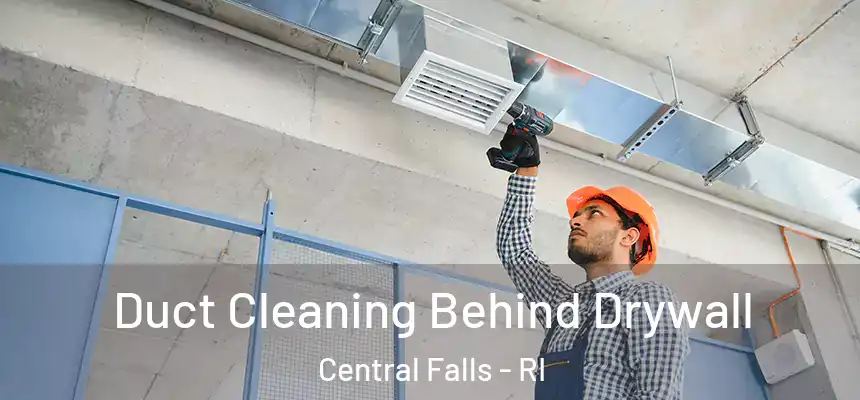 Duct Cleaning Behind Drywall Central Falls - RI