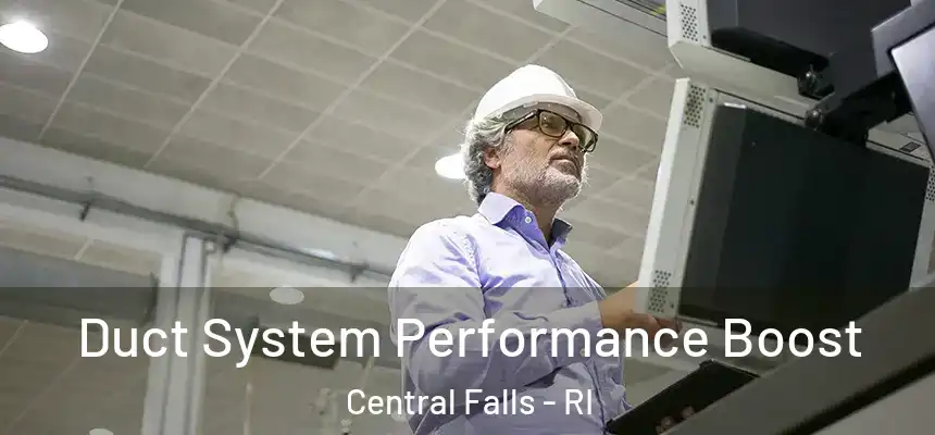  Duct System Performance Boost Central Falls - RI