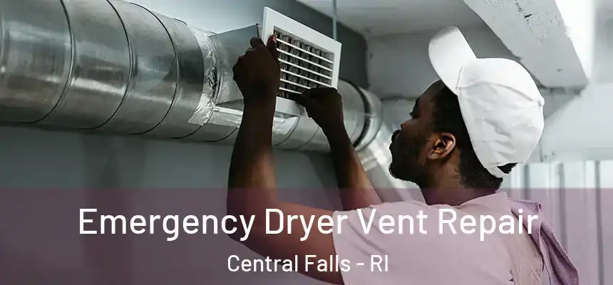 Emergency Dryer Vent Repair Central Falls - RI