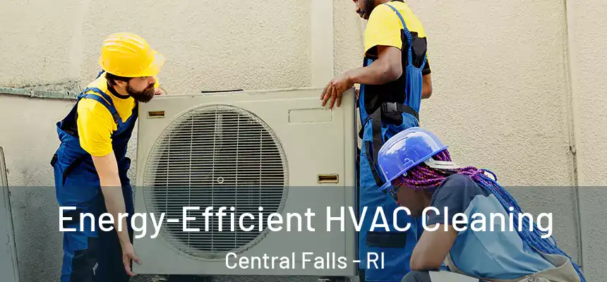  Energy-Efficient HVAC Cleaning Central Falls - RI