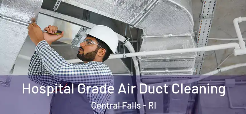 Hospital Grade Air Duct Cleaning Central Falls - RI