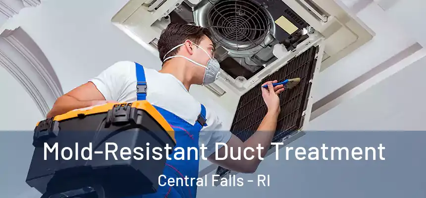  Mold-Resistant Duct Treatment Central Falls - RI