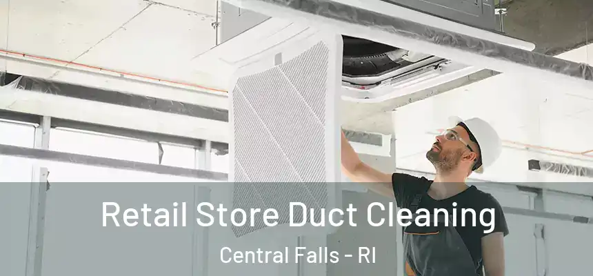 Retail Store Duct Cleaning Central Falls - RI