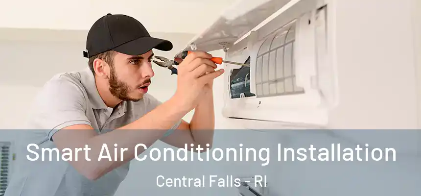  Smart Air Conditioning Installation Central Falls - RI