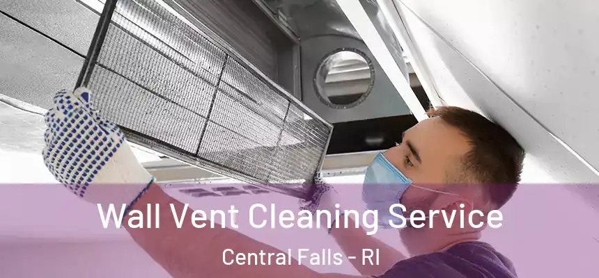 Wall Vent Cleaning Service Central Falls - RI
